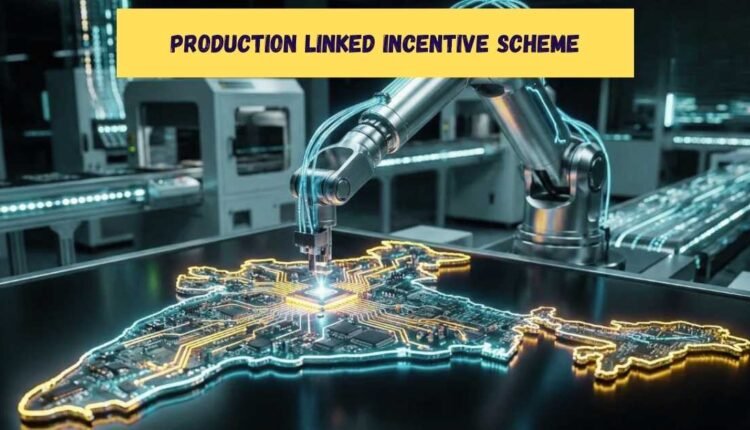 Production Linked Incentive Scheme boosts manufacturing