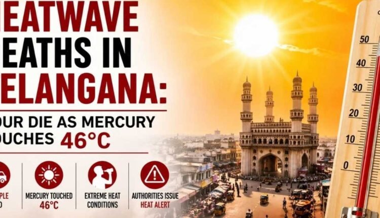 Heatwave deaths in Telangana as mercury hits 46°C