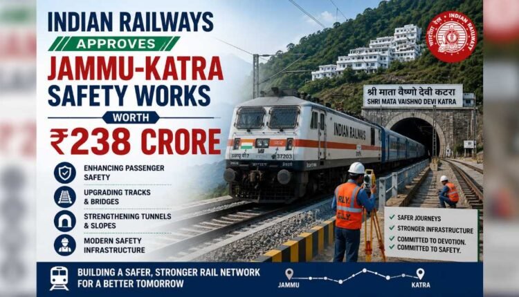 Jammu-Katra safety works approved at ₹238 crore