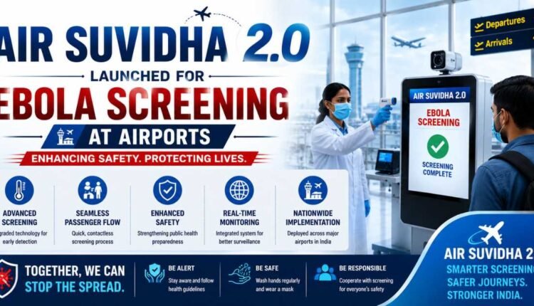 Air Suvidha 2.0 launched for Ebola surveillance