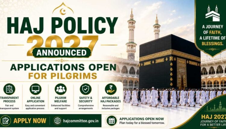 Haj Policy 2027 opens applications for pilgrims