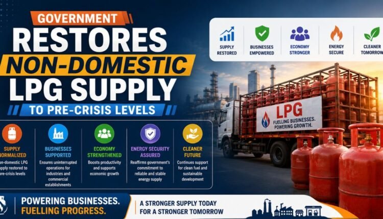 Non-domestic LPG supply restored to pre-crisis levels