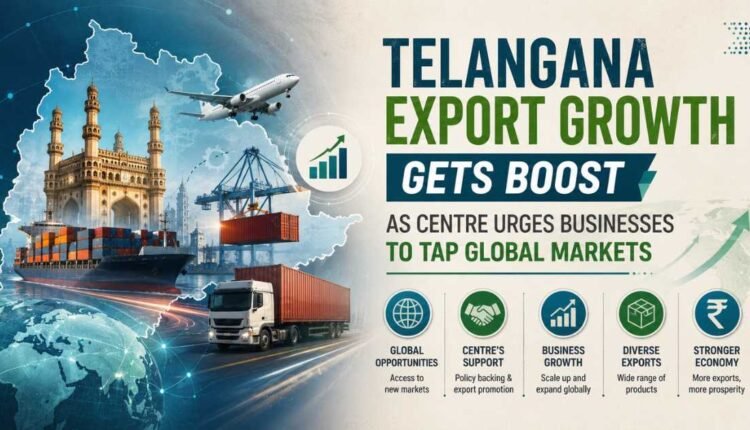 Telangana export growth gains momentum through global trade