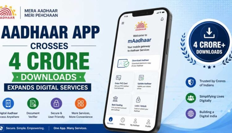 Aadhaar App crosses 4 crore downloads