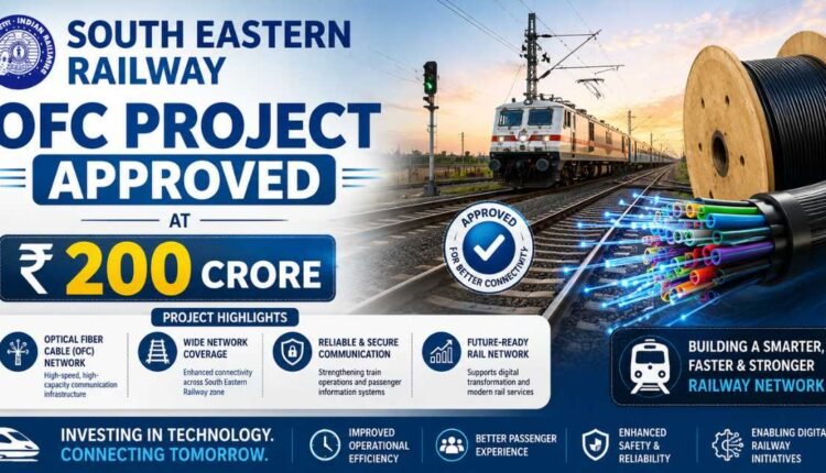 South Eastern Railway OFC project gets ₹200 crore