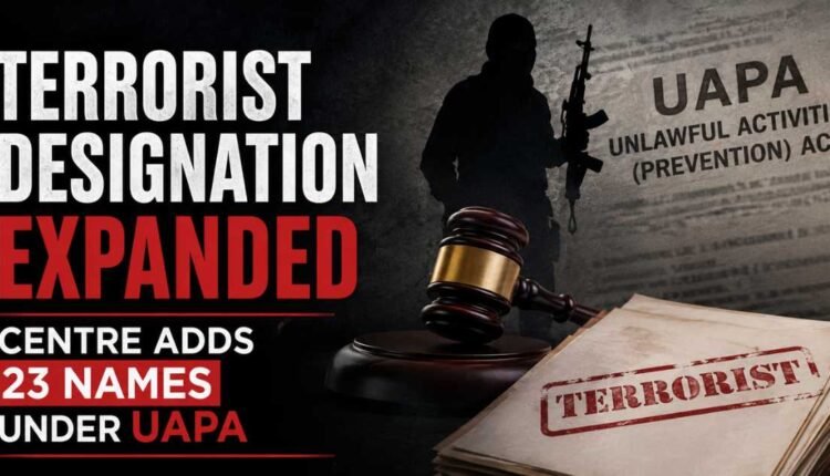 Terrorist designation expanded under UAPA