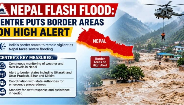 Nepal flash flood: Centre puts border areas on alert