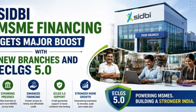 SIDBI MSME financing expands with ECLGS 5.0