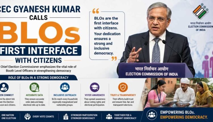 BLOs first interface, says CEC Gyanesh Kumar