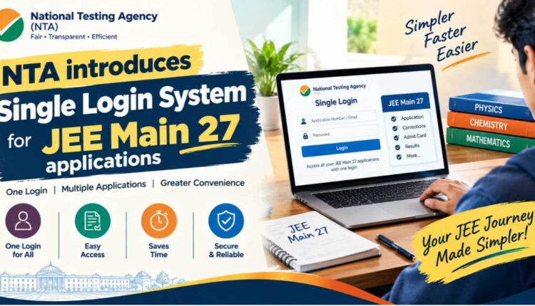 JEE Main 27: NTA introduces single login for applications