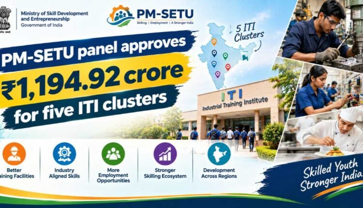 PM-SETU steering committee approves ₹1,194.92 crore