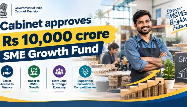 SME Growth Fund gets Rs 10,000 crore Cabinet approval