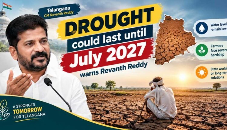 Telangana drought may last till July 2027, warns CM